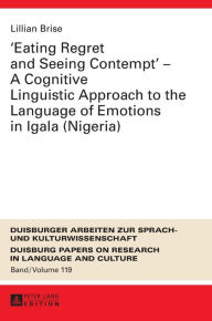 Title: «Eating Regret and Seeing Contempt» - A Cognitive Linguistic Approach to the Language of Emotions in Igala (Nigeria), Author: Lillian Brise