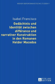 Title: Gedaechtnis und Identitaet zwischen «différance» und narrativer Konstruktion in den Romanen Helder Macedos, Author: Isabel Francisco