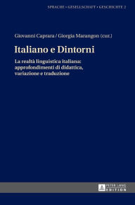 Title: Italiano e Dintorni: La realtà linguistica italiana: approfondimenti di didattica, variazione e traduzione, Author: Margarita Natalia Borreguero Zuloaga