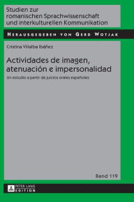 Title: Actividades de imagen, atenuación e impersonalidad: Un estudio a partir de juicios orales españoles, Author: Cristina Villalba Ibáñez