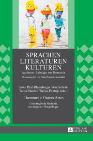 Title: Literatura e Outras Artes: Construção da Memória em Angola e Moçambique, Author: Ineke Phaf-Rheinberger