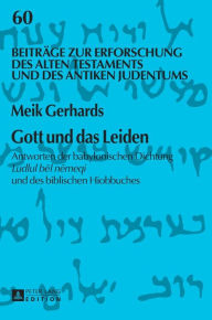 Title: Gott und das Leiden: Antworten der babylonischen Dichtung Ludlul bel nemeqi und des biblischen Hiobbuches, Author: Meik Gerhards