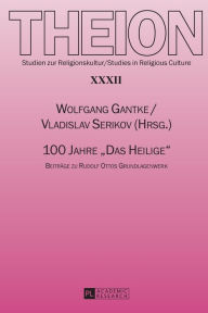 Title: 100 Jahre «Das Heilige»: Beitraege zu Rudolf Ottos Grundlagenwerk, Author: Wolfgang Gantke
