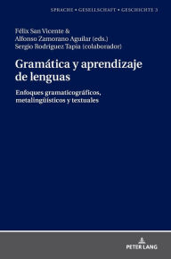 Title: Gramática y aprendizaje de lenguas: Enfoques gramaticográficos, metalingueisticos y textuales, Author: Margarita Natalia Borreguero Zuloaga