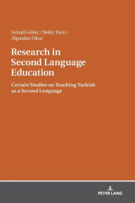 Title: Research in Second Language Education: Certain Studies on Teaching Turkish as a Second Language, Author: Ismail Güleç