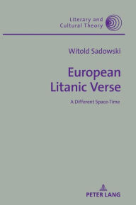 Title: European Litanic Verse: A Different Space-Time, Author: Witold Sadowski