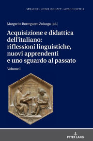 Title: Acquisizione e didattica dell'italiano: riflessioni linguistiche, nuovi apprendenti e uno sguardo al passato: Volume I, Author: Margarita Natalia Borreguero Zuloaga