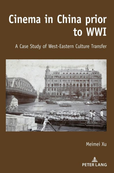Cinema in China prior to WWI: A Case Study of West-Eastern Culture Transfer