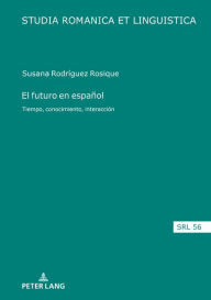 Title: El futuro en español: Tiempo, conocimiento, interacción, Author: Susana Rodríguez Rosique