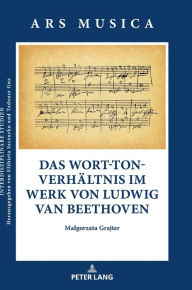 Title: Das Wort-Ton-Verhaeltnis im Werk von Ludwig van Beethoven, Author: Malgorzata Grajter