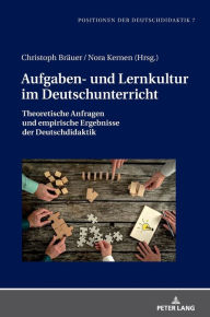 Title: Aufgaben- und Lernkultur im Deutschunterricht: Theoretische Anfragen und empirische Ergebnisse der Deutschdidaktik, Author: Christoph Bräuer