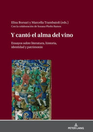 Title: Y cantó el alma del vino: Ensayos sobre literatura, historia, identidad y patrimonio, Author: Elisa Borsari