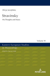 Title: Stravinsky: His Thoughts and Music, Author: Alicja Jarzebska