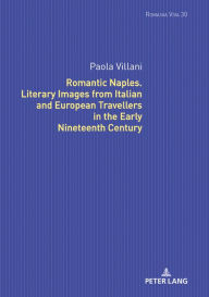 Title: Romantic Naples. Literary Images from Italian and European Travellers in the Early Nineteenth Century, Author: Paola Villani
