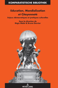 Title: Education, Mondialisation et Citoyenneté: Enjeux démocratiques et pratiques culturelles, Author: Jürgen Schriewer
