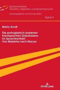 Title: Die portugiesisch-basierten Kreolsprachen Suedostasiens im Sprachkontakt: Von Malakka nach Macau, Author: Mario Arndt