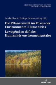 Title: Die Pflanzenwelt im Fokus der Environmental Humanities / Le végétal au défi des Humanités environnementales: Deutsch-franzoesische Perspektiven / Perspectives franco-allemandes, Author: Gabriele Dürbeck