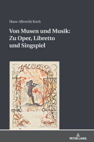 Title: Von Musen und Musik: Zu Oper, Libretto und Singspiel, Author: Hans-Albrecht Koch