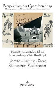Title: Libretto - Partitur - Szene. Studien zum Musiktheater: Festschrift fuer Juergen Maehder zum 70. Geburtstag, Author: Thomas Betzwieser