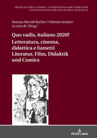 Title: Quo vadis, italiano? Letteratura, cinema, didattica e fumetti / Literatur, Film, Didaktik und Comic: Scenari multimodali e transdisciplinari / Multimodale und transdisziplina?re Konstellationen, Author: Dagmar Reichardt