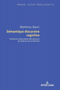 Title: Sémantique discursive cognitive: Frames et constructions des discours de vente du vin en Autriche, Author: Matthieu Bach