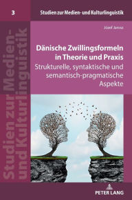 Title: Daenische Zwillingsformeln in Theorie und Praxis: Strukturelle, syntaktische und semantisch-pragmatische Aspekte, Author: Józef Jarosz