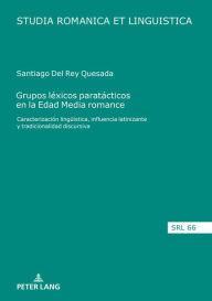 Title: Grupos léxicos paratácticos en la Edad Media romance: Caracterización lingueística, influencia latinizante y tradicionalidad discursiva, Author: Santiago Del Rey Quesada