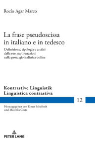 Title: La frase pseudoscissa in italiano e in tedesco: Definizione, tipologia e analisi delle sue manifestazioni nella prosa giornalistica online, Author: Rocío Agar Marco