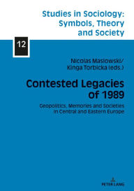 Title: Contested Legacies of 1989: Geopolitics, Memories and Societies in Central and Eastern Europe, Author: Elzbieta Halas