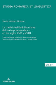Title: La tradicionalidad discursiva del texto preensayístico en los siglos XVII y XVIII: Caracterización lingueística del discurso sobre economía política de <I>arbitristas y <I>proyectistas, Author: María Méndez Orense