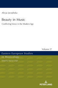 Title: Beauty in Music: Conflicting Views in the Modern Age, Author: Alicja Jarzebska