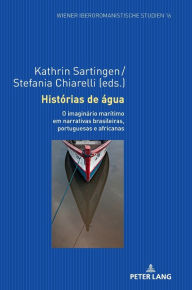 Title: Histórias de água: O imaginário marítimo em narrativas brasileiras, portuguesas e africanas, Author: Kathrin Sartingen