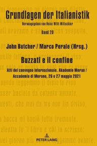 Title: Buzzati e il confine: Atti del convegno internazionale. Akademie Meran / Accademia di Merano, 26 e 27 maggio 2021, Author: Heinz Willi Wittschier