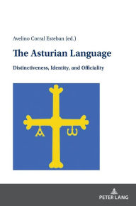 Title: The Asturian Language: Distinctiveness, Identity, and Officiality, Author: Avelino Corral Esteban