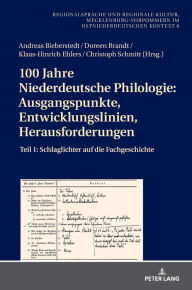 Title: 100 Jahre Niederdeutsche Philologie: Ausgangspunkte, Entwicklungslinien, Herausforderungen: Teil 1: Schlaglichter auf die Fachgeschichte, Author: Andreas Bieberstedt