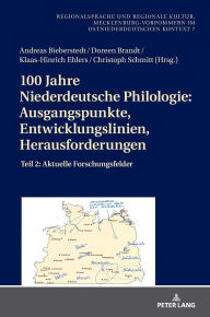 Title: 100 Jahre Niederdeutsche Philologie: Ausgangspunkte, Entwicklungslinien, Herausforderungen: Teil 2: Aktuelle Forschungsfelder, Author: Andreas Bieberstedt