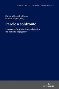 Title: Parole a confronto: Lessicografia, traduzione e didattica tra italiano e spagnolo, Author: Margarita Natalia Borreguero Zuloaga