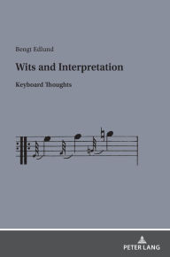 Title: Wits and Interpretation: Keyboard Thoughts, Author: Bengt Edlund