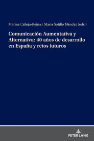 Title: Comunicación Aumentativa y Alternativa: 40 años de desarrollo en España y retos futuros, Author: Marina Calleja Reina