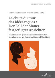 Title: La chute du mur des idées reçues / Der Fall der Mauer festgefuegter Ansichten: Jean Fourquet grammairien et médiéviste / Jean Fourquet als Grammatiker und Mediaevist, Author: Laurent Gautier