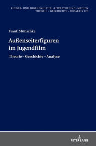 Title: Außenseiterfiguren im Jugendfilm: Theorie - Geschichte - Analyse, Author: Frank Münschke