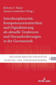 Title: Interdisziplinaritaet, Kompetenzorientiertheit und Digitalisierung als aktuelle Tendenzen und Herausforderungen in der Germanistik, Author: Roberta V. Rada