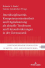 Interdisziplinaritaet, Kompetenzorientiertheit und Digitalisierung als aktuelle Tendenzen und Herausforderungen in der Germanistik