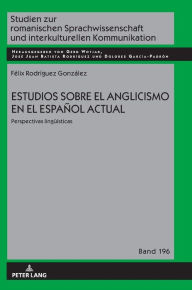 Title: Estudios sobre el anglicismo en el español actual: Perspectivas lingueísticas, Author: Félix Rodríguez González