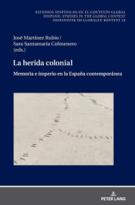 Title: La herida colonial: Memoria e imperio en la España contemporánea, Author: Ulrich Winter