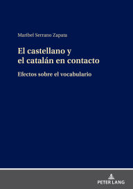 Title: El castellano y el catalán en contacto: Efectos sobre el vocabulario, Author: Maribel Serrano Zapata