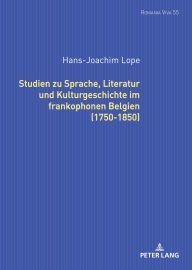 Title: Studien zu Sprache, Literatur und Kulturgeschichte im frankophonen Belgien (1750-1850)., Author: Hans-Joachim Lope