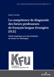 Title: La compétence de diagnostic des futurs professeurs de français langue étrangère (FLE): Étude empirique avec des étudiants de master en Allemagne, Author: Julien Verrière