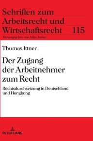 Title: Der Zugang der Arbeitnehmer zum Recht: Rechtsdurchsetzung in Deutschland und Hongkong, Author: Thomas Ittner