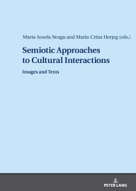 Title: Semiotic Approaches to Cultural Interactions: Images and Texts, Author: Maria-Ionela Neagu